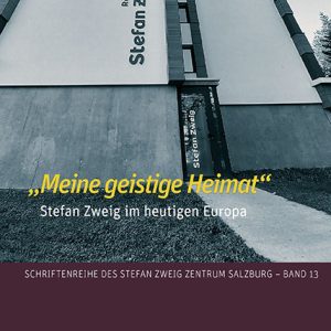 »Meine geistige Heimat« – Stefan Zweig im heutigen Europa – François Genton, Herta Luise Ott, Matjaž Birk, Thomas Nicklas (Hrsg.) – ISBN 9783826075551 / 978-3-8260-7555-1 / 978-3-82-607555-1