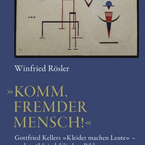 »Komm, fremder Mensch!« – Gottfried Kellers <i>Kleider machen Leute</i> nacherzählt in biblischen Bildern – Winfried Rösler (1951–2022) – ISBN 9783826076268 / 978-3-8260-7626-8 / 978-3-82-607626-8