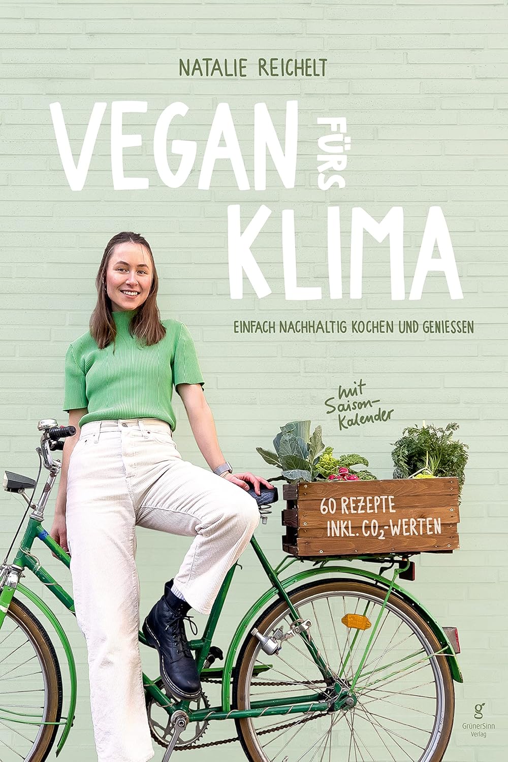Natalie Reichelt | Kochbuch Vegan fürs Klima: Einfach nachhaltig Kochen und Genießen + SAISONKALENDER ALS A3-POSTER