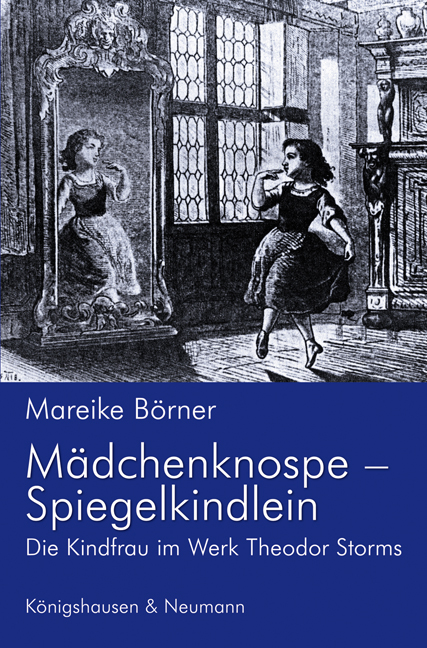 Mädchenknospe – Spiegelkindlein – Die Kindfrau im Werk Theodor Storms – Mareike Börner – ISBN 9783826041259 / 978-3-8260-4125-9 / 978-3-82-604125-9