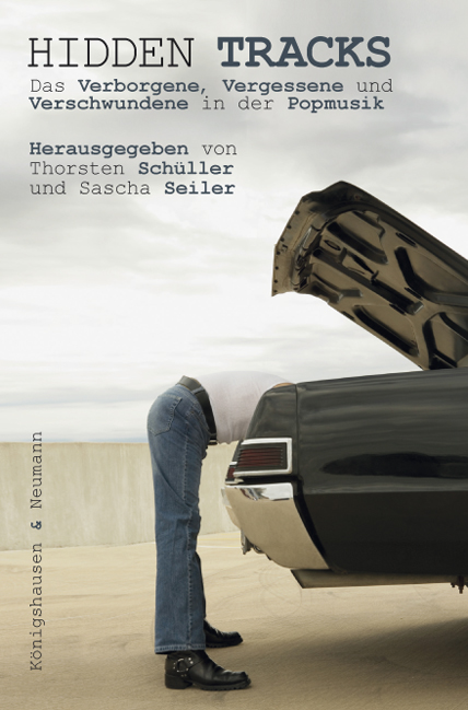 Das Verborgene, Vergessene und Verschwundene in der Popmusik – Thorsten Schüller (Hrsg.), Sascha Seiler (Hrsg.) – ISBN 9783826046674 / 978-3-8260-4667-4 / 978-3-82-604667-4