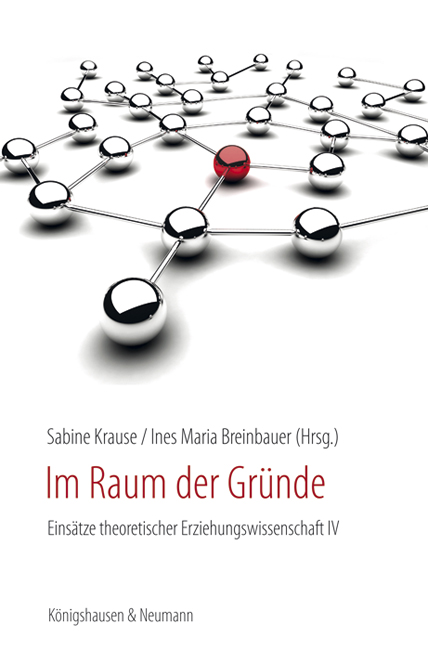 Im Raum der Gründe – Einsätze theoretischer Erziehungswissenschaft IV – Sabine Krause (Hrsg.), Ines Maria Breinbauer (Hrsg.) – ISBN 9783826057489 / 978-3-8260-5748-9 / 978-3-82-605748-9