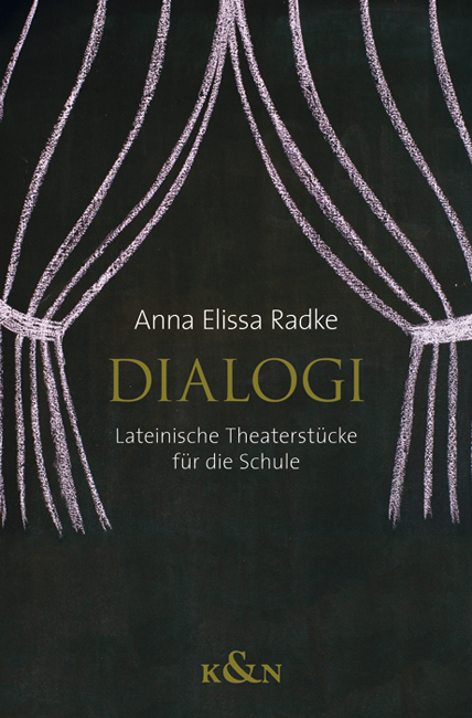 Dialogi – Lateinische Theaterstücke für die Schule – Anna Elissa Radke – ISBN 9783826058035 / 978-3-8260-5803-5 / 978-3-82-605803-5