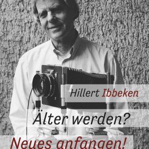 Älter werden? Neues anfangen! – Erzählungen und Essays – Hillert Ibbeken – ISBN 9783826064463 / 978-3-8260-6446-3 / 978-3-82-606446-3