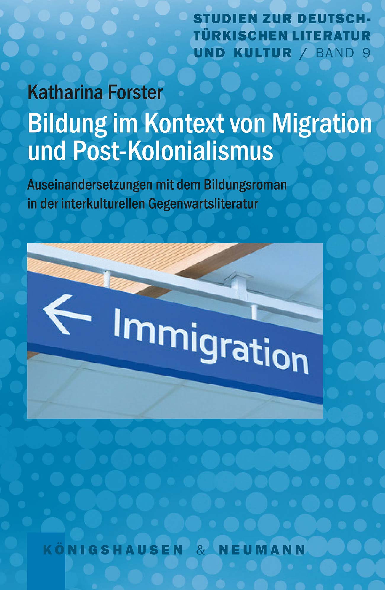 Bildung im Kontext von Migration und Post-Kolonialismus – Auseinandersetzungen mit dem Bildungsroman in der interkulturellen Gegenwartsliteratur – Katharina Forster – ISBN 9783826067815 / 978-3-8260-6781-5 / 978-3-8260-6781-5