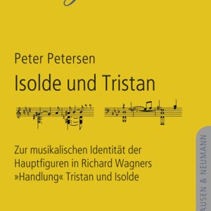 Isolde und Tristan – Zur musikalischen Identität der Hauptfiguren in Richard Wagners „Handlung“ Tristan und Isolde – Peter Petersen – ISBN 9783826087899 / 978-3-8260-8789-9 / 978-3-8260-8789-9 [Digital]