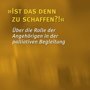 „Ist das denn zu schaffen?!“ – Über die Rolle der Angehörigen in der palliativen Begleitung – Rainer Schäfer (Hrsg.), Günter Schuhmann (Hrsg.) – ISBN 9783826068959 / 978-3-8260-6895-9 / 978-3-82-606895-9