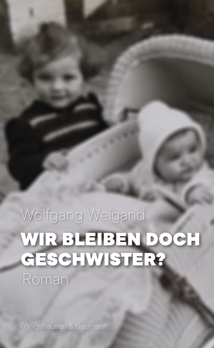 Wir bleiben doch Geschwister? – Roman – Wolfgang Weigand – ISBN 9783826070020 / 978-3-8260-7002-0 / 978-3-82-607002-0