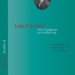 Luigi Cherubini – Vom Autograph zur Aufführung – Helen Geyer (Hrsg.), Michael Pauser (Hrsg.) – ISBN 9783826070280 / 978-3-8260-7028-0 / 978-3-82-607028-0
