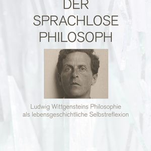 Der sprachlose Philosoph – Ludwig Wittgensteins Philosophie als lebensgeschichtliche Selbstreflexion – Christian Schneider – ISBN 9783826070723 / 978-3-8260-7072-3 / 978-3-82-607072-3