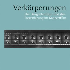 Verkörperungen – Die Dirigentenfigur und ihre Inszenierung im Konzertfilm – Jana Weißenfeld – ISBN 9783826071942 / 978-3-8260-7194-2 / 978-3-82-607194-2