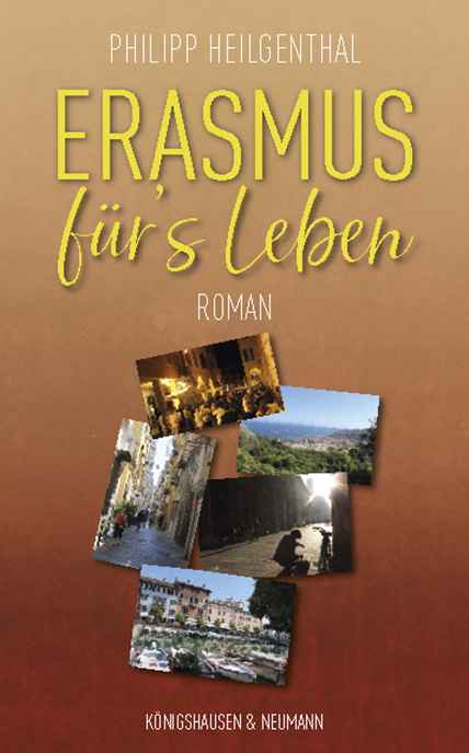 Erasmus für’s Leben – Roman – Philipp Heilgenthal – ISBN 9783826075179 / 978-3-8260-7517-9 / 978-3-82-607517-9