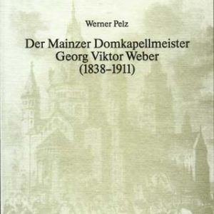 Der Mainzer Domkapellmeister Georg Viktor Weber (1838-1911) – Werner Pelz – ISBN 9783895640902 / 978-3-8956-4090-2 / 978-3-89-564090-2