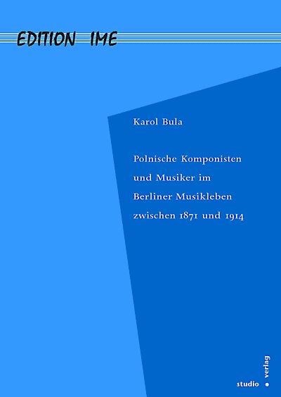 Polnische Komponisten und Musiker im Berliner Musikleben zwischen 1871 und 1914 – Karol Bula – ISBN 9783895641121 / 978-3-8956-4112-1 / 978-3-89-564112-1